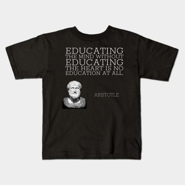 aristotle | quotes | educating the mind without educating the heart is no education at all Kids T-Shirt by cocoCabot